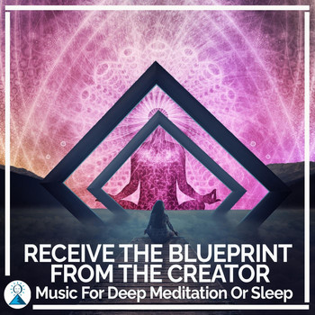 Rising Higher Meditation - Receive the Blueprint from the Creator: Music for Deep Meditation or Sleep
