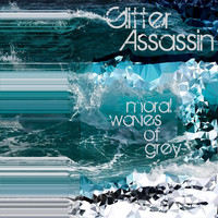Glitter Assassin - Moral Waves of Grey