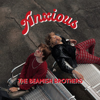 The Beamish Brothers - Anxious (Explicit)