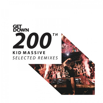 Kid Massive - Get Down 200th - Kid Massive Selected Remixes