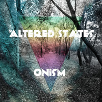 ALTERED STATES - Onism (Explicit)