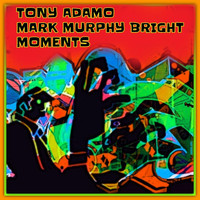 Tony Adamo - Mark Murphy Bright Moments
