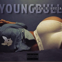 YoungBull - Ella E Sucia (Explicit)