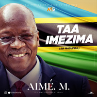 Aimé. M. - Taa Imezima (RIP Magufuli)