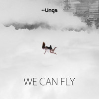 Ungs - We Can Fly