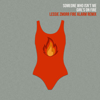Someone Who Isn't Me - The Girl's on Fire (Lessie Zmorr Fire Alarm Remix)