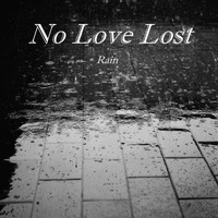 No Love Lost - Rain