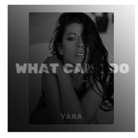 Yara - What Can I Do