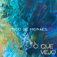 Tico De Moraes - O Que Vejo