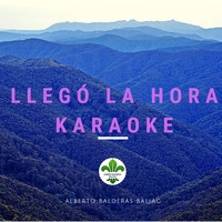 Alberto Balderas Baljag / - Llegó la hora (Karaoke)