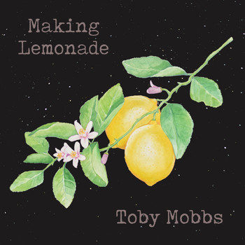 Toby Mobbs - Making Lemonade