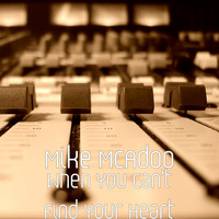 Mike McAdoo - When You Can't Find Your Heart