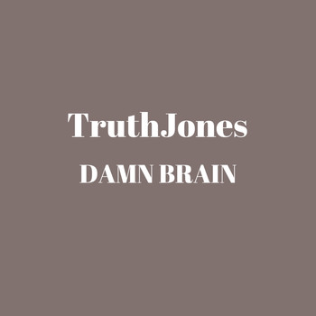 TruthJones - Damn Brain (Explicit)