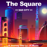 The Square - Sad City (A Journey into Lo Fi Music)