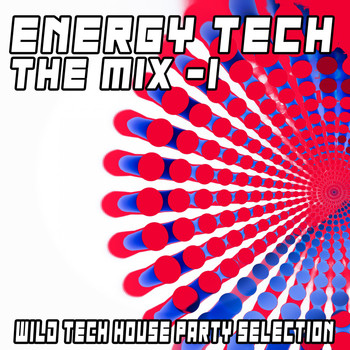 Various Artists - Energy Tech: The Mix, 1 (Wild Tech House Party Selection)