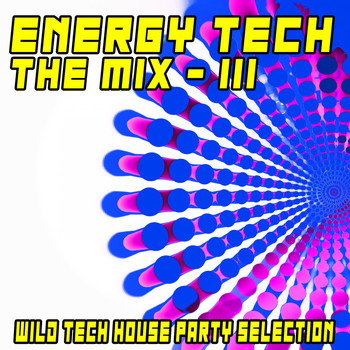 Various Artists - Energy Tech: The Mix, 3 (Wild Tech House Party Selection)