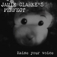 Jamie Clarke's Perfect - Raise Your Voice