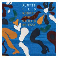 Auntie Flo - Nobody Said It Would Be Easy