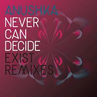 Anushka - Never Can Decide (Exist Remix)