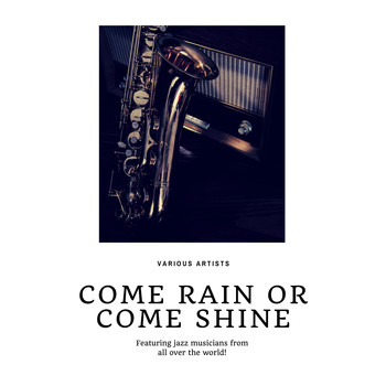 Various Artists - Come Rain or Come Shine (Featuring jazz musicians from all over the world!)
