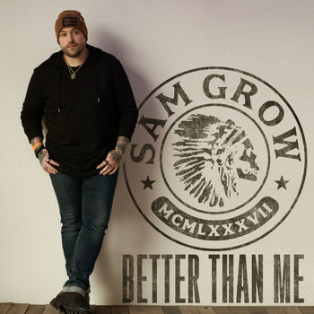 Sam Grow - Better Than Me