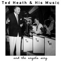 Ted Heath & His Music - And the Angels Sing