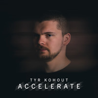 Tyr Kohout - Accelerate