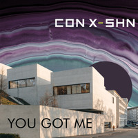 CON X-SHN - You Got Me