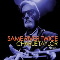 Charlie Taylor - Same River Twice