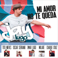 Jay Lugo - Mi Amor No Te Queda (feat. Tito Nieves, Oscarito, Omar Lugo, N'Klabe & Charlie Cruz)