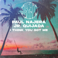 Paul Najera, Jr. Quijada - I Think You Got Me