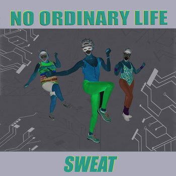No Ordinary Life - Sweat