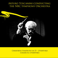 Arturo Toscanini, NBC Symphony Orchestra - Arturo Toscanini conducting the NBC Symphony Orchestra: Cherubini Symphony in D - Overtures / Cimarosa Overtures