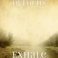 DJ Focus - Exhale (Explicit)