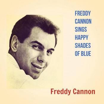 Freddy Cannon - Freddy Cannon Sings Happy Shades of Blue