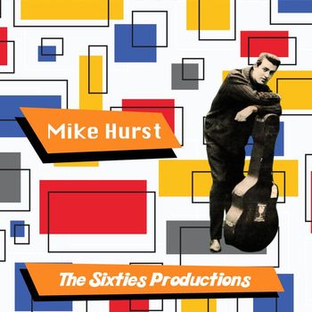 Mike Hurst - Mike Hurst: The Sixties Productions