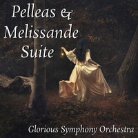 Glorious Symphony Orchestra - Pelleas & Melissande Suite