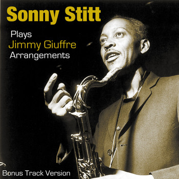Sonny Stitt - Sonny Stitt Plays Plays Jimmy Giuffre Arrangements (Bonus Track Version)