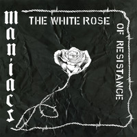 Maniacs - The White Rose of Resistance
