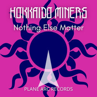 Hokkaido Miners - Nothing Else Matter