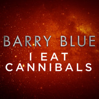 Barry Blue - I Eat Cannibals