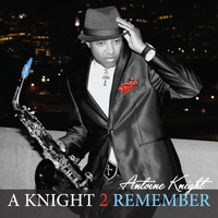 Antoine Knight - A Knight 2 Remember