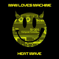 Man Loves Machine - Heat Wave