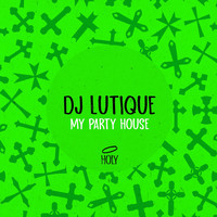 DJ Lutique - My Party House