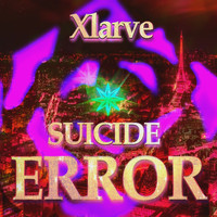 Xlarve - Suicide Error