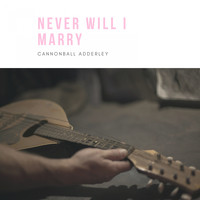Cannonball Adderley Quintet, Cannonball Adderley - Never Will I Marry