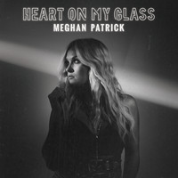 Meghan Patrick - Heart on My Glass