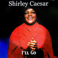 Shirley Caesar - I'll Go