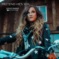 Ashley Barron - Pretend He's You