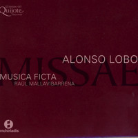 Musica Ficta & Raúl Mallavibarrena - Alonso Lobo: Missae